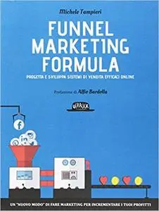 Funnel marketing formula. Progetta e sviluppa sistemi di vendita efficaci online