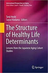 The Structure of Healthy Life Determinants: Lessons from the Japanese Aging Cohort Studies