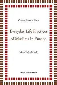 Everyday Life Practices of Muslims in Europe