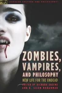 Zombies, Vampires, and Philosophy: New Life for the Undead (Repost)