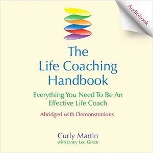 The Life Coaching Handbook: Everything You Need to Be an Effective Life Coach [Audiobook]