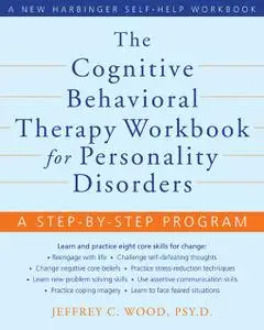 The Cognitive Behavioral Therapy Workbook for Personality Disorders: A Step-by-Step Program