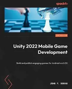 Unity 2022 Mobile Game Development: Build and publish engaging games for Android and iOS, 3rd Edition (repost)