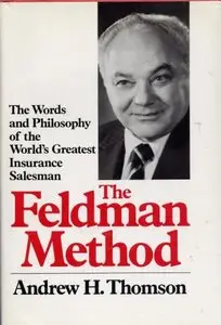 The Feldman Method: The Words and Working Philosophy of the World's Greatest Insurance Salesman (Repost)