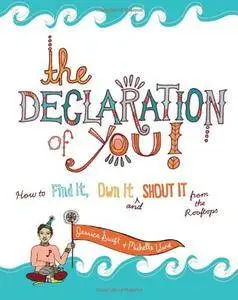 The Declaration of You!: How to Find It, Own It and Shout It From the Rooftops