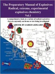 The Preparatory Manual of Explosives: Radical, Extreme, Experimental Explosives Chemistry Vol.1 (repost)