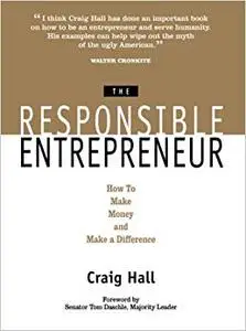 The Responsible Entrepreneur: How to Make Money and Make a Difference (Repost)