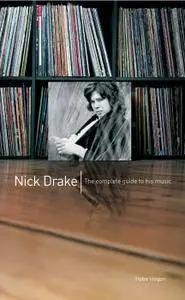 Nick Drake: The Complete Guide to his Music