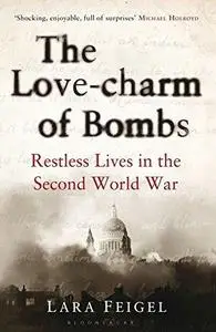 The Love-charm of Bombs: Restless Lives in the Second World War (Repost)