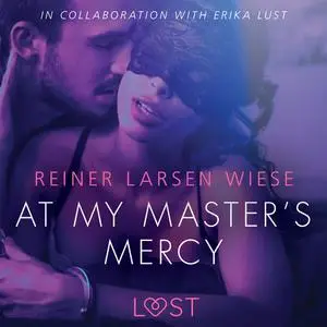«At My Master's Mercy - Sexy erotica» by Reiner Larsen Wiese