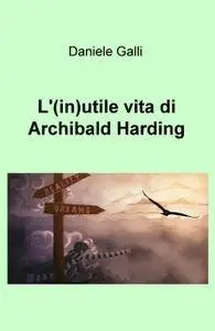 L'(in)utile vita di Archibald Harding