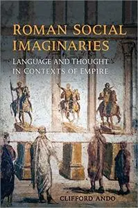 Roman Social Imaginaries: Language and Thought in the Context of Empire