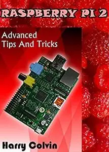 RASPBERRY Pi 2: Advanced Tips and Tricks