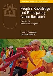 People's Knowledge and Participatory Action Research: Escaping the white-walled labyrinth