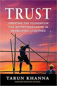 Trust: Creating the Foundation for Entrepreneurship in Developing Countries