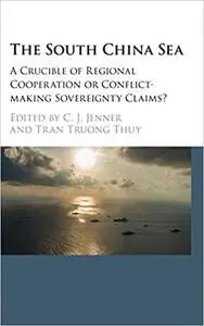 The South China Sea: A Crucible of Regional Cooperation or Conflict-making Sovereignty Claims?