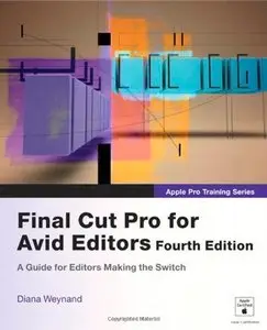 Apple Pro Training Series: Final Cut Pro for Avid Editors, 4th edition (repost)