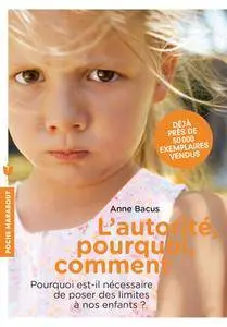 Anne Bacus, "L'autorité, pourquoi, comment: Pourquoi est-il nécessaire de poser des limites à nos enfants ?"