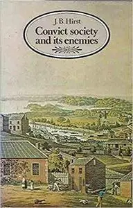 Convict Society and Its Enemies: A History of Early New South Wales