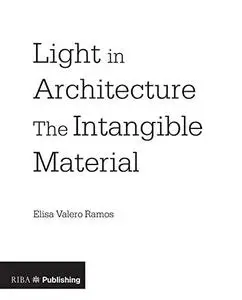 Light in Architecture: The Intangible Material