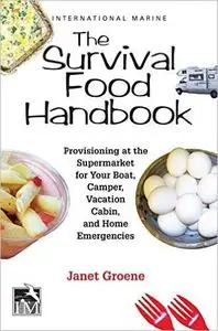 The Survival Food Handbook: Provisioning at the Supermarket for Your Boat, Camper, Vacation Cabin, and Home Emergencie (Repost)