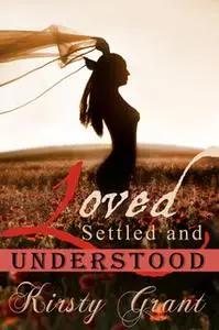 «Loved Settled and Understood» by Kirsty Grant