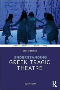Understanding Greek Tragic Theatre, 2nd Edition