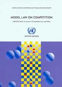 Model Law on Competition: Substantive Possible Elements for a Competition Law, Commentaries and Alternative Approaches in Exist