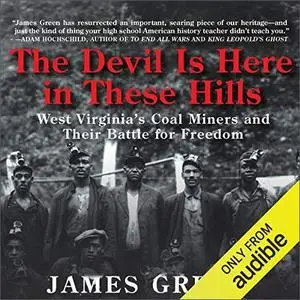 The Devil Is Here in These Hills: West Virginia’s Coal Miners and Their Battle for Freedom [Audiobook]