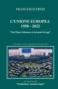 L’Unione Europea: 1950-2022 “Dal Piano Schuman ai tormenti di oggi”