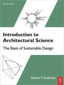Introduction to Architectural Science, Second Edition: The Basis of Sustainable Design (repost)