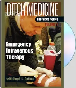 Ditch Medicine, The Video Series: Volume 1: Emergency Intravenous Therapy