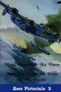 Royal Australian Air Force and Royal New Zealand Air Force in the Pacific (Aero Pictorials 3) (Repost)