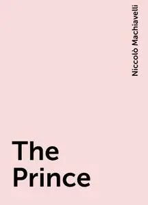 «The Prince» by Niccolò Machiavelli