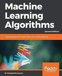 Machine Learning Algorithms: Popular algorithms for data science and machine learning, 2nd Edition (Repost)