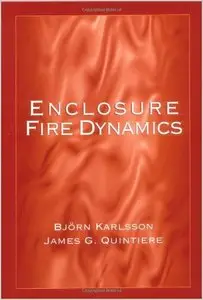 Enclosure Fire Dynamics (Environmental and Energy Engineering Series) by Bjorn Karlsson and James Quintiere (Repost)