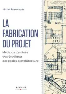 Michel Possompès, "La fabrication du projet : Méthode destinée aux étudiants des écoles d'architecture"