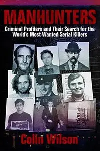 Manhunters: Criminal Profilers and Their Search for the World’s Most Wanted Serial Killers (Repost)