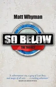 «SO BELOW: THE TRILOGY» by Matt Whyman