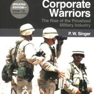 Corporate Warriors: The Rise of the Privatized Military Industry