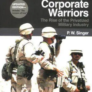 Corporate Warriors: The Rise of the Privatized Military Industry