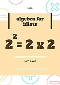 Algebra for Idiots