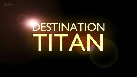 BBC - Destination Titan (2011)