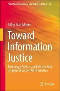 Toward Information Justice: Technology, Politics, and Policy for Data in Higher Education Administration