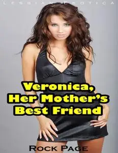 «Veronica, Her Mother’s Best Friend (Lesbian Erotica)» by Rock Page