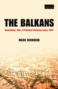 The Balkans: Revolution, War, and Political Violence since 1878