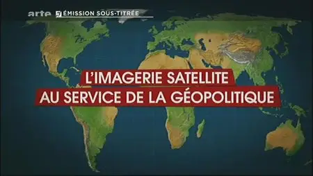 (Arte) Le dessous des cartes : L'imagerie satellite au service de la géopolitique (2013)