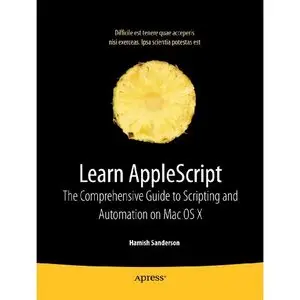 Learn AppleScript: The Comprehensive Guide to Scripting and Automation on Mac OS X