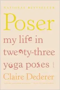 Poser: My Life in Twenty-three Yoga Poses (repost)