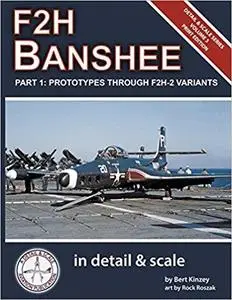 F2H Banshee in Detail & Scale Part 1: Prototypes Through F2H-2 Variants (Detail & Scale Series) [Repost]